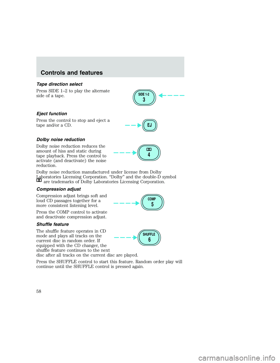 FORD F250 SUPER DUTY 1999 Workshop Manual Tape direction select
Press SIDE 1–2 to play the alternate
side of a tape.
Eject function
Press the control to stop and eject a
tape and/or a CD.
Dolby noise reduction
Dolby noise reduction reduces 