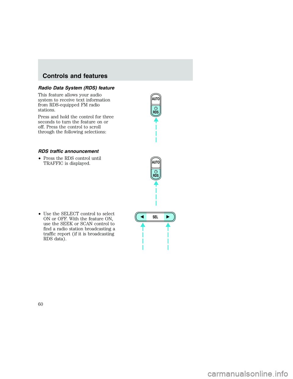 FORD F250 SUPER DUTY 1999 Workshop Manual Radio Data System (RDS) feature
This feature allows your audio
system to receive text information
from RDS-equipped FM radio
stations.
Press and hold the control for three
seconds to turn the feature 