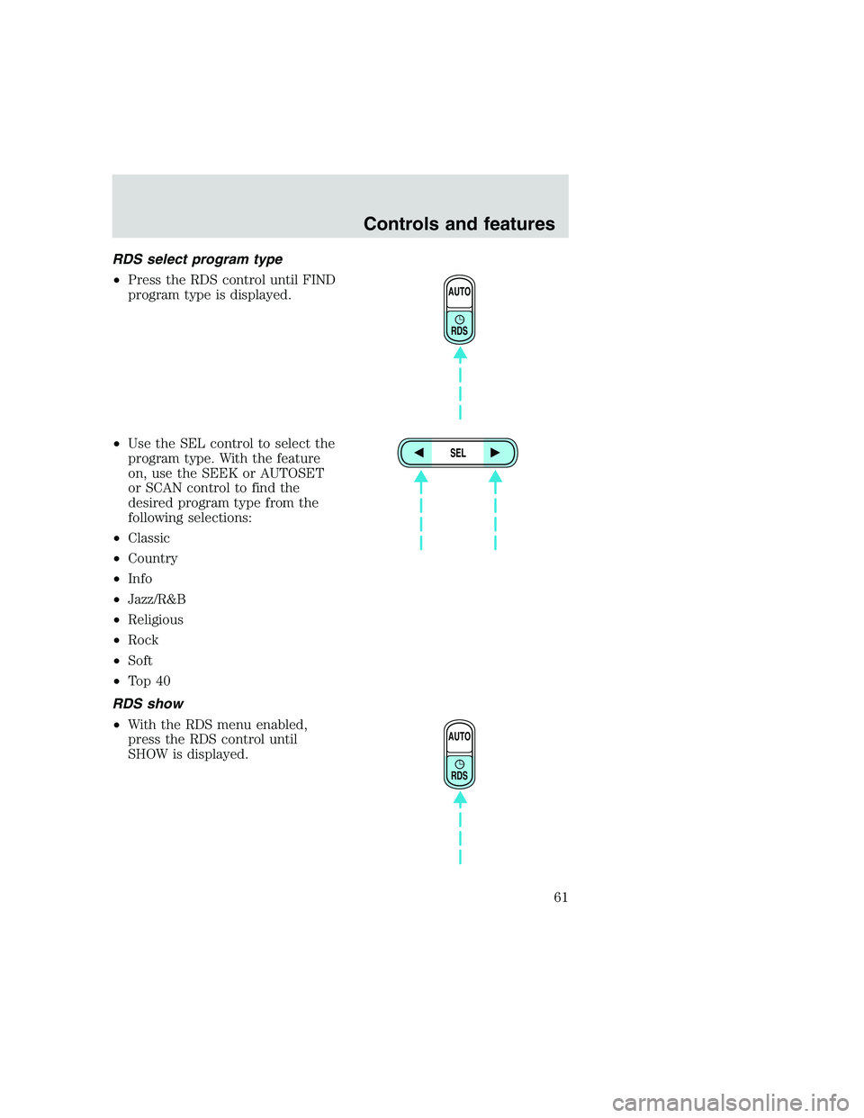 FORD F250 SUPER DUTY 1999 Repair Manual RDS select program type
•Press the RDS control until FIND
program type is displayed.
•Use the SEL control to select the
program type. With the feature
on, use the SEEK or AUTOSET
or SCAN control t