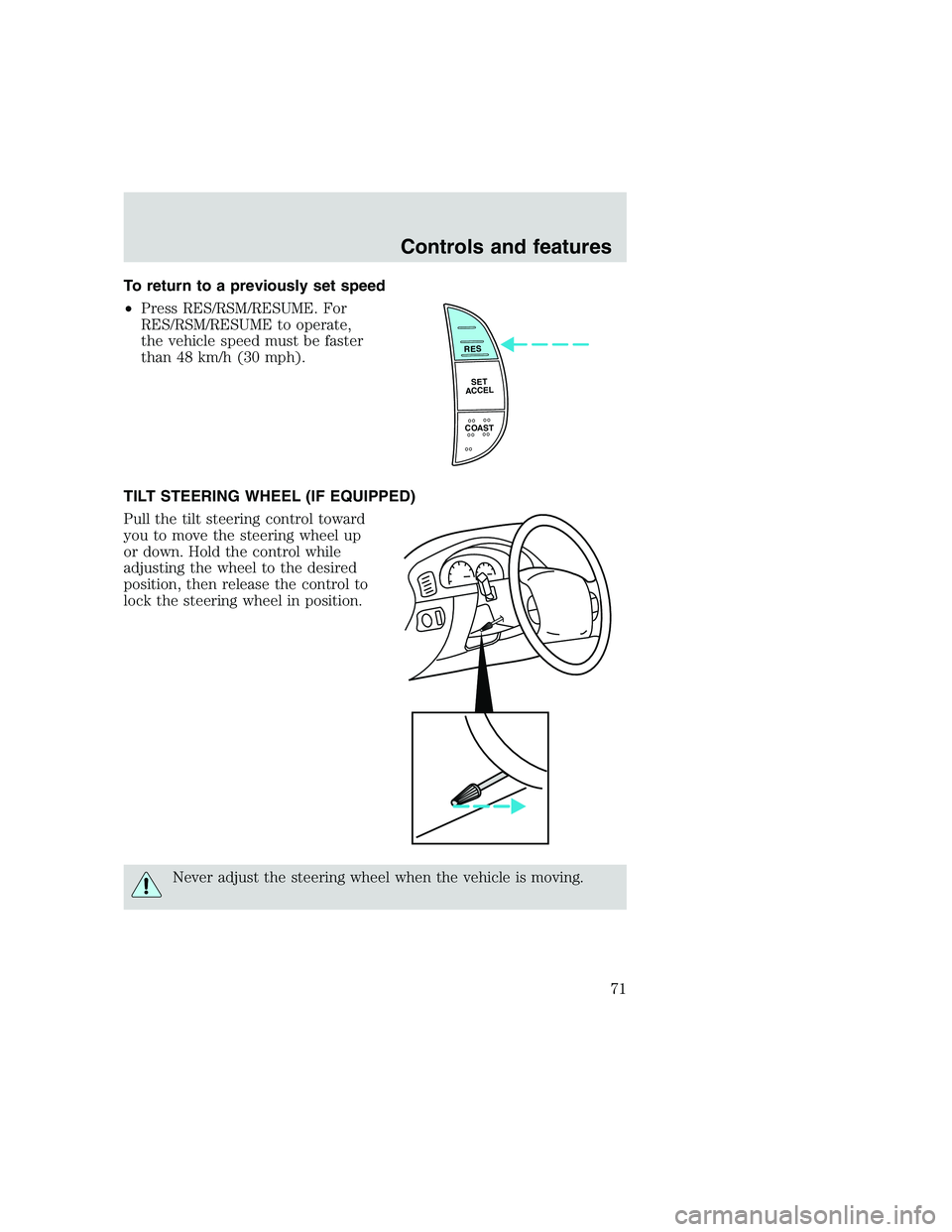 FORD F250 SUPER DUTY 1999 Manual PDF To return to a previously set speed
•Press RES/RSM/RESUME. For
RES/RSM/RESUME to operate,
the vehicle speed must be faster
than 48 km/h (30 mph).
TILT STEERING WHEEL (IF EQUIPPED)
Pull the tilt stee FORD F250 SUPER DUTY 1999 Manual PDF To return to a previously set speed
•Press RES/RSM/RESUME. For
RES/RSM/RESUME to operate,
the vehicle speed must be faster
than 48 km/h (30 mph).
TILT STEERING WHEEL (IF EQUIPPED)
Pull the tilt stee