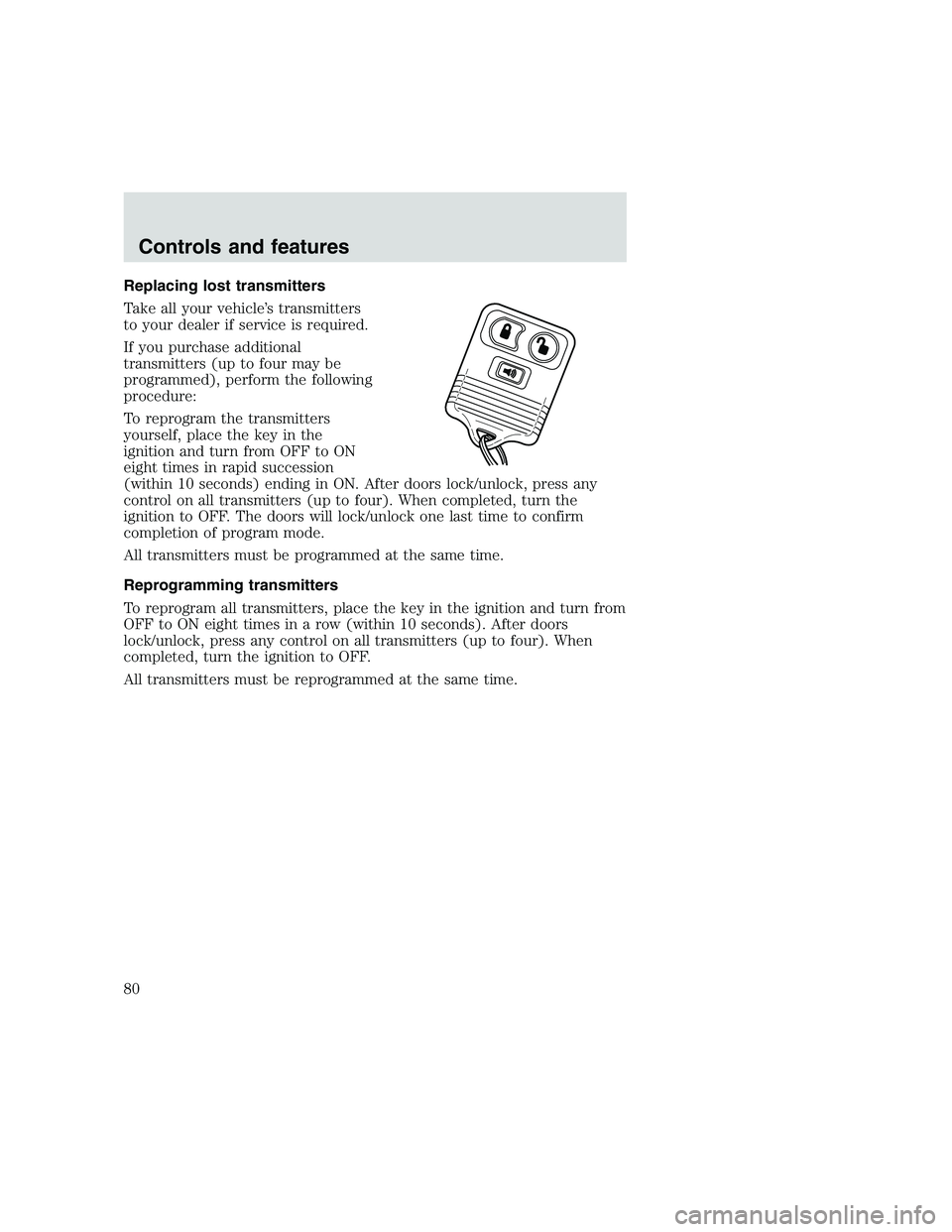 FORD F250 SUPER DUTY 1999 Manual PDF Replacing lost transmitters
Take all your vehicle’s transmitters
to your dealer if service is required.
If you purchase additional
transmitters (up to four may be
programmed), perform the following
FORD F250 SUPER DUTY 1999 Manual PDF Replacing lost transmitters
Take all your vehicle’s transmitters
to your dealer if service is required.
If you purchase additional
transmitters (up to four may be
programmed), perform the following