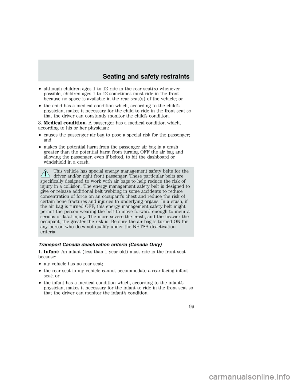 FORD F250 SUPER DUTY 1999  Owners Manual •although children ages 1 to 12 ride in the rear seat(s) whenever
possible, children ages 1 to 12 sometimes must ride in the front
because no space is available in the rear seat(s) of the vehicle; o