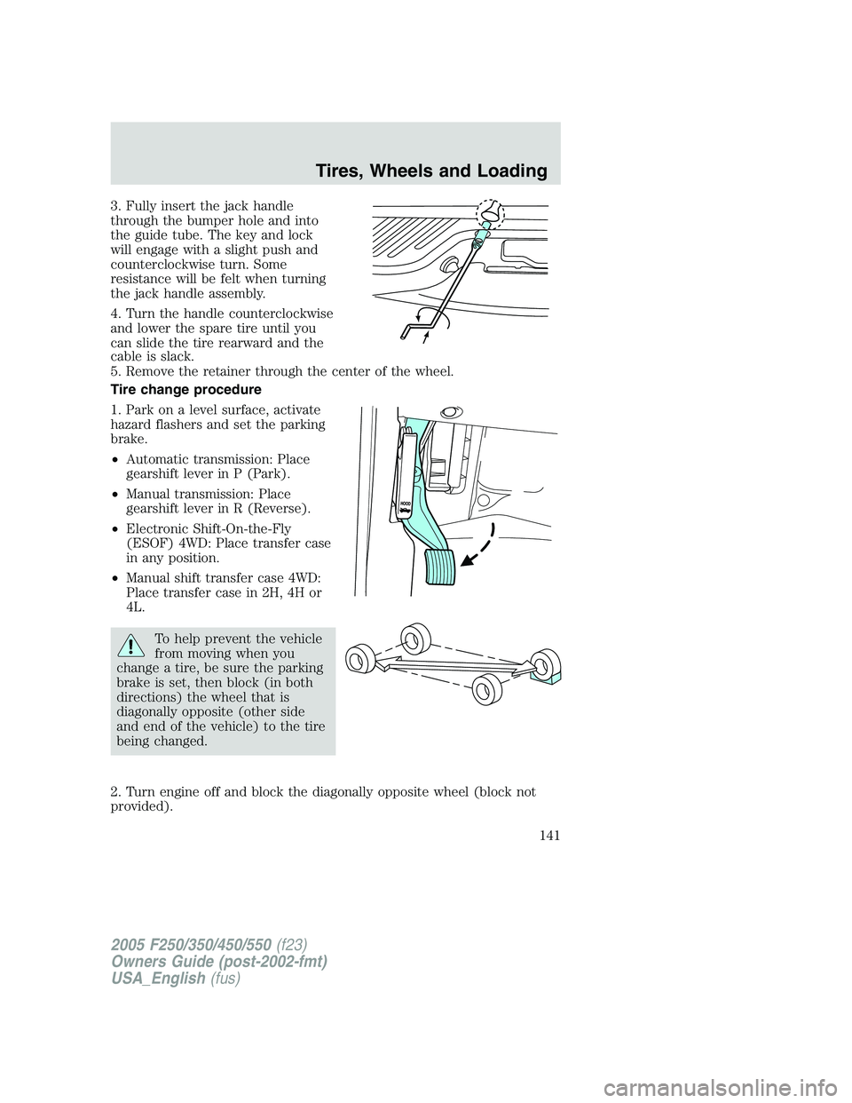 FORD F250 SUPER DUTY 2005  Owners Manual 3. Fully insert the jack handle
through the bumper hole and into
the guide tube. The key and lock
will engage with a slight push and
counterclockwise turn. Some
resistance will be felt when turning
th