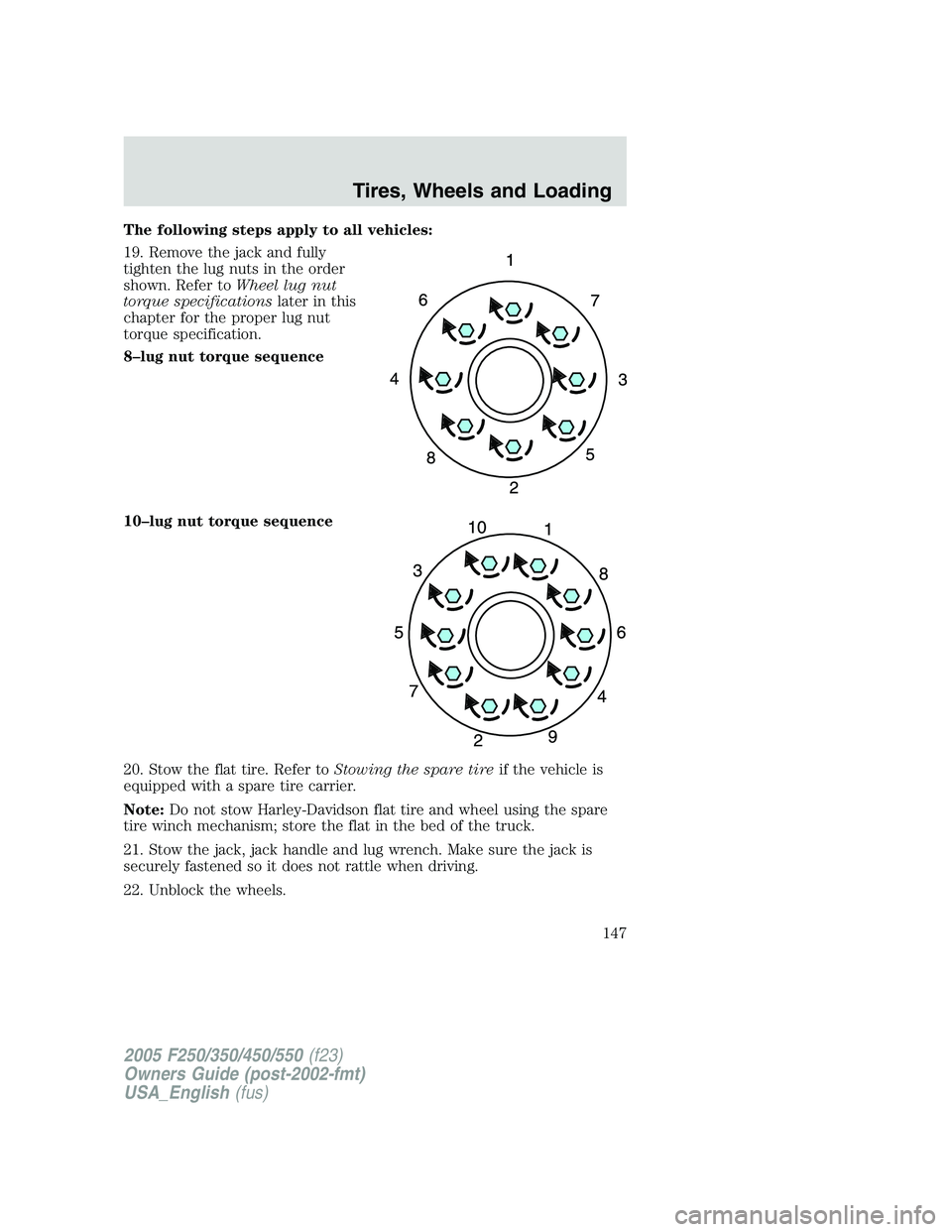FORD F250 SUPER DUTY 2005  Owners Manual The following steps apply to all vehicles:
19. Remove the jack and fully
tighten the lug nuts in the order
shown. Refer to Wheel lug nut
torque specifications later in this
chapter for the proper lug 