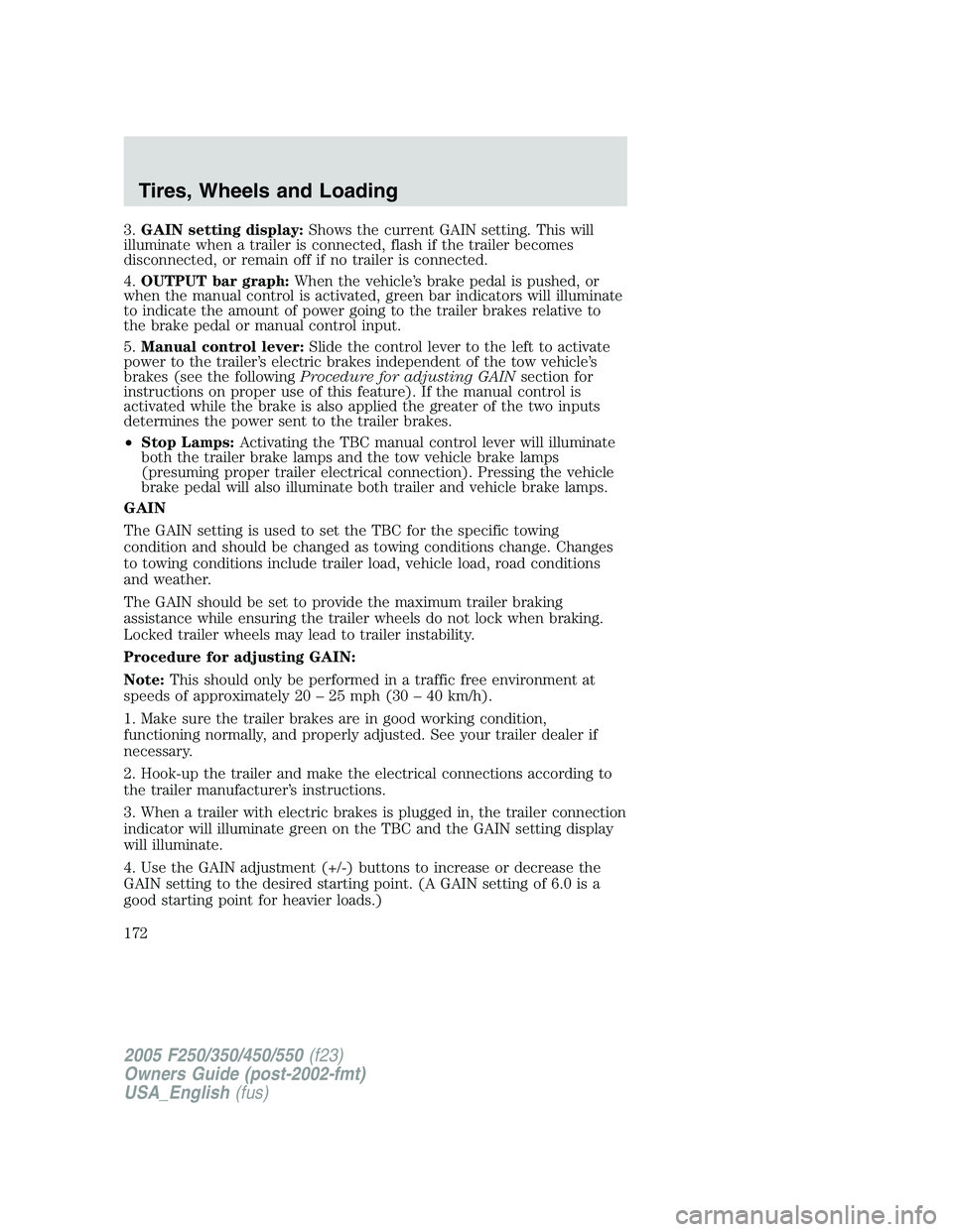 FORD F250 SUPER DUTY 2005  Owners Manual 3. GAIN setting display: Shows the current GAIN setting. This will
illuminate when a trailer is connected, flash if the trailer becomes
disconnected, or remain off if no trailer is connected.
4. OUTPU