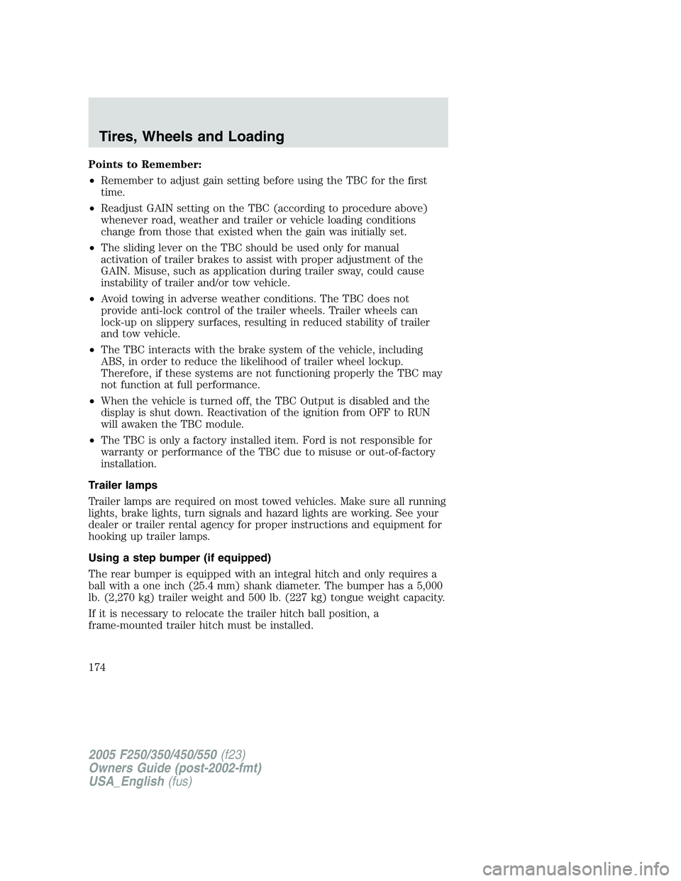FORD F250 SUPER DUTY 2005  Owners Manual Points to Remember:
• Remember to adjust gain setting before using the TBC for the first
time.
• Readjust GAIN setting on the TBC (according to procedure above)
whenever road, weather and trailer 