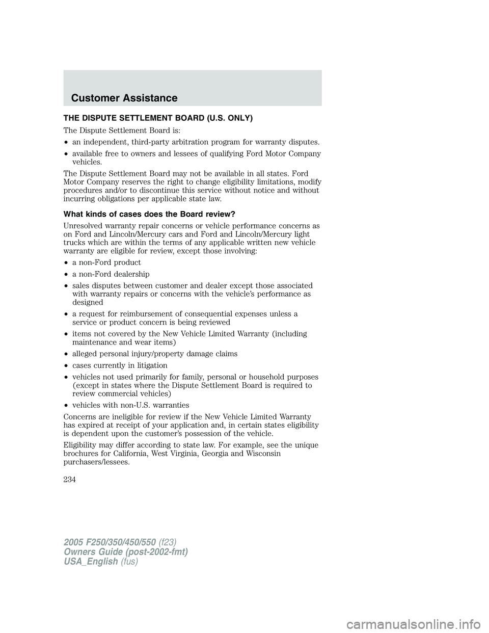 FORD F250 SUPER DUTY 2005  Owners Manual THE DISPUTE SETTLEMENT BOARD (U.S. ONLY)
The Dispute Settlement Board is:
• an independent, third-party arbitration program for warranty disputes.
• available free to owners and lessees of qualify