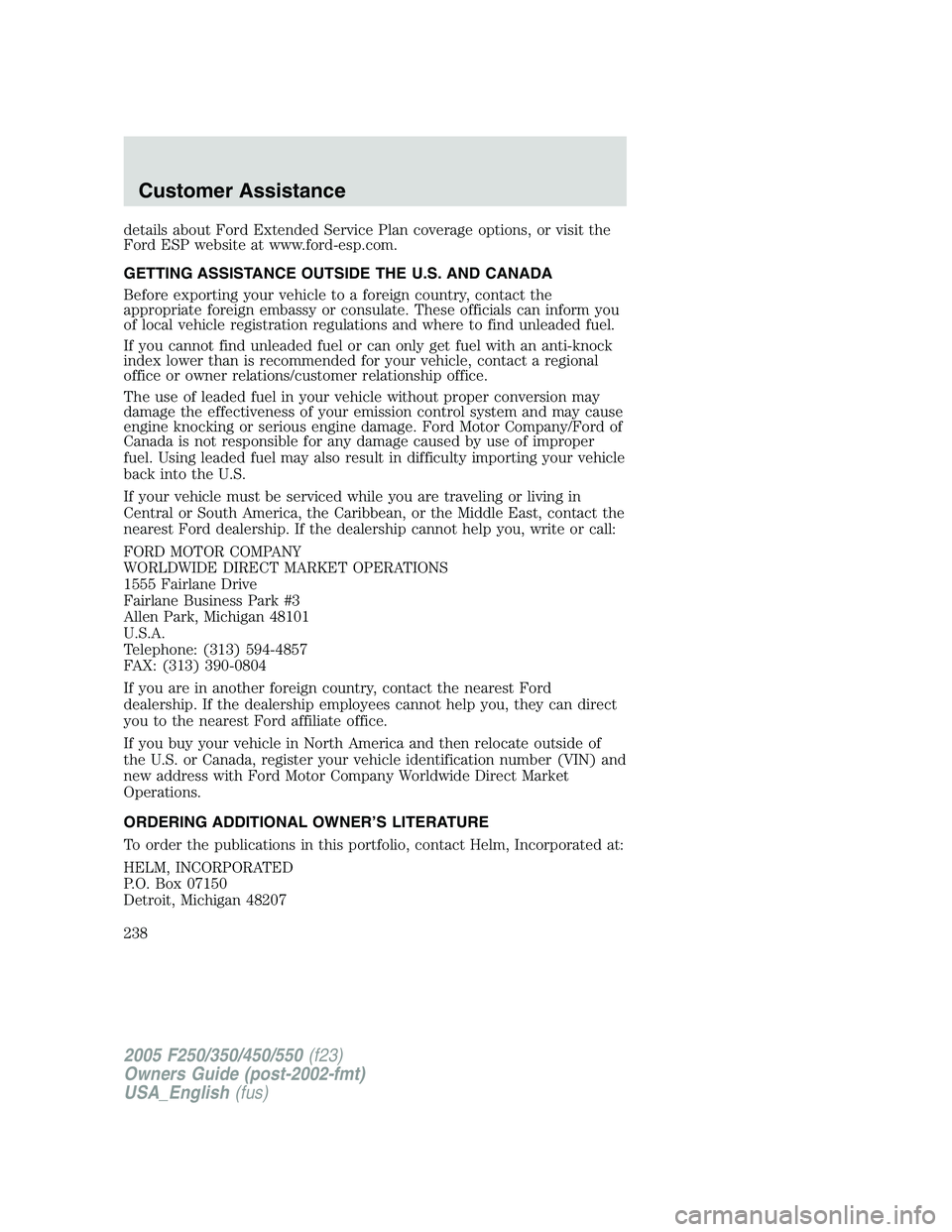 FORD F250 SUPER DUTY 2005  Owners Manual details about Ford Extended Service Plan coverage options, or visit the
Ford ESP website at www.ford-esp.com.
GETTING ASSISTANCE OUTSIDE THE U.S. AND CANADA
Before exporting your vehicle to a foreign 