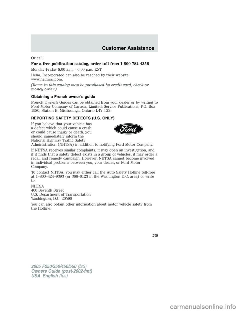 FORD F250 SUPER DUTY 2005  Owners Manual Or call:
For a free publication catalog, order toll free: 1-800-782-4356
Monday-Friday 8:00 a.m. - 6:00 p.m. EST
Helm, Incorporated can also be reached by their website:
www.helminc.com.
(Items in thi