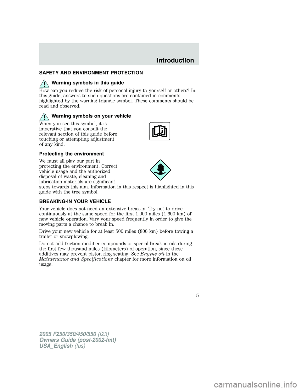 FORD F250 SUPER DUTY 2005  Owners Manual SAFETY AND ENVIRONMENT PROTECTION
Warning symbols in this guide
How can you reduce the risk of personal injury to yourself or others? In
this guide, answers to such questions are contained in comments