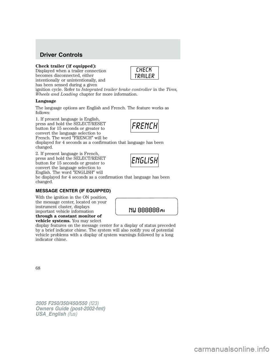 FORD F250 SUPER DUTY 2005 Repair Manual Check trailer (if equipped):
Displayed when a trailer connection
becomes disconnected, either
intentionally or unintentionally, and
has been sensed during a given
ignition cycle. Refer to Integrated t FORD F250 SUPER DUTY 2005 Repair Manual Check trailer (if equipped):
Displayed when a trailer connection
becomes disconnected, either
intentionally or unintentionally, and
has been sensed during a given
ignition cycle. Refer to Integrated t