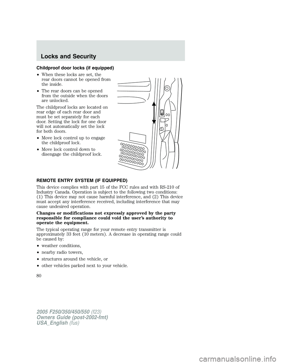 FORD F250 SUPER DUTY 2005 Manual PDF Childproof door locks (if equipped)
• When these locks are set, the
rear doors cannot be opened from
the inside.
• The rear doors can be opened
from the outside when the doors
are unlocked.
The ch