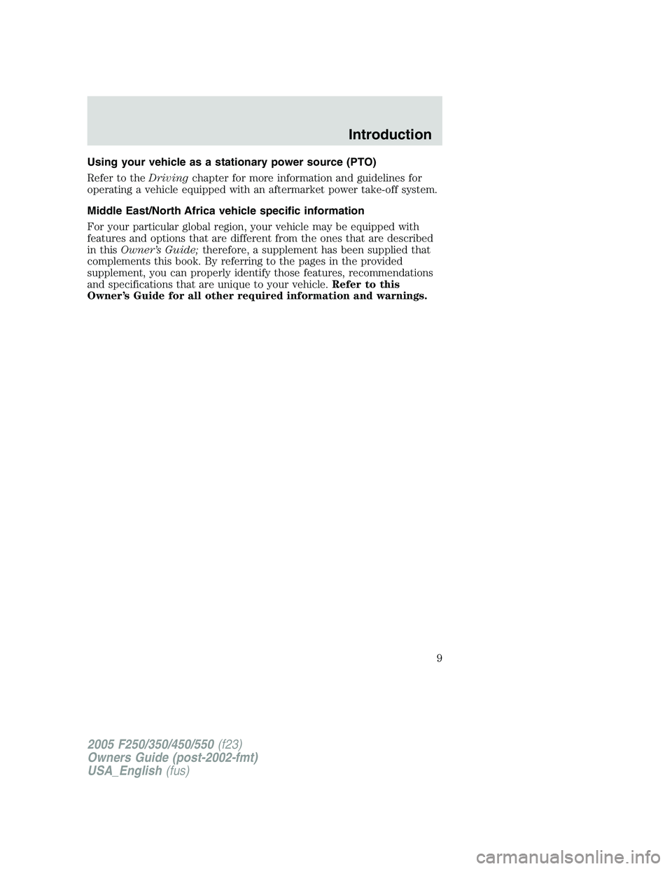 FORD F250 SUPER DUTY 2005 Owners Manual Using your vehicle as a stationary power source (PTO)
Refer to the Driving chapter for more information and guidelines for
operating a vehicle equipped with an aftermarket power take-off system.
Middl FORD F250 SUPER DUTY 2005 Owners Manual Using your vehicle as a stationary power source (PTO)
Refer to the Driving chapter for more information and guidelines for
operating a vehicle equipped with an aftermarket power take-off system.
Middl