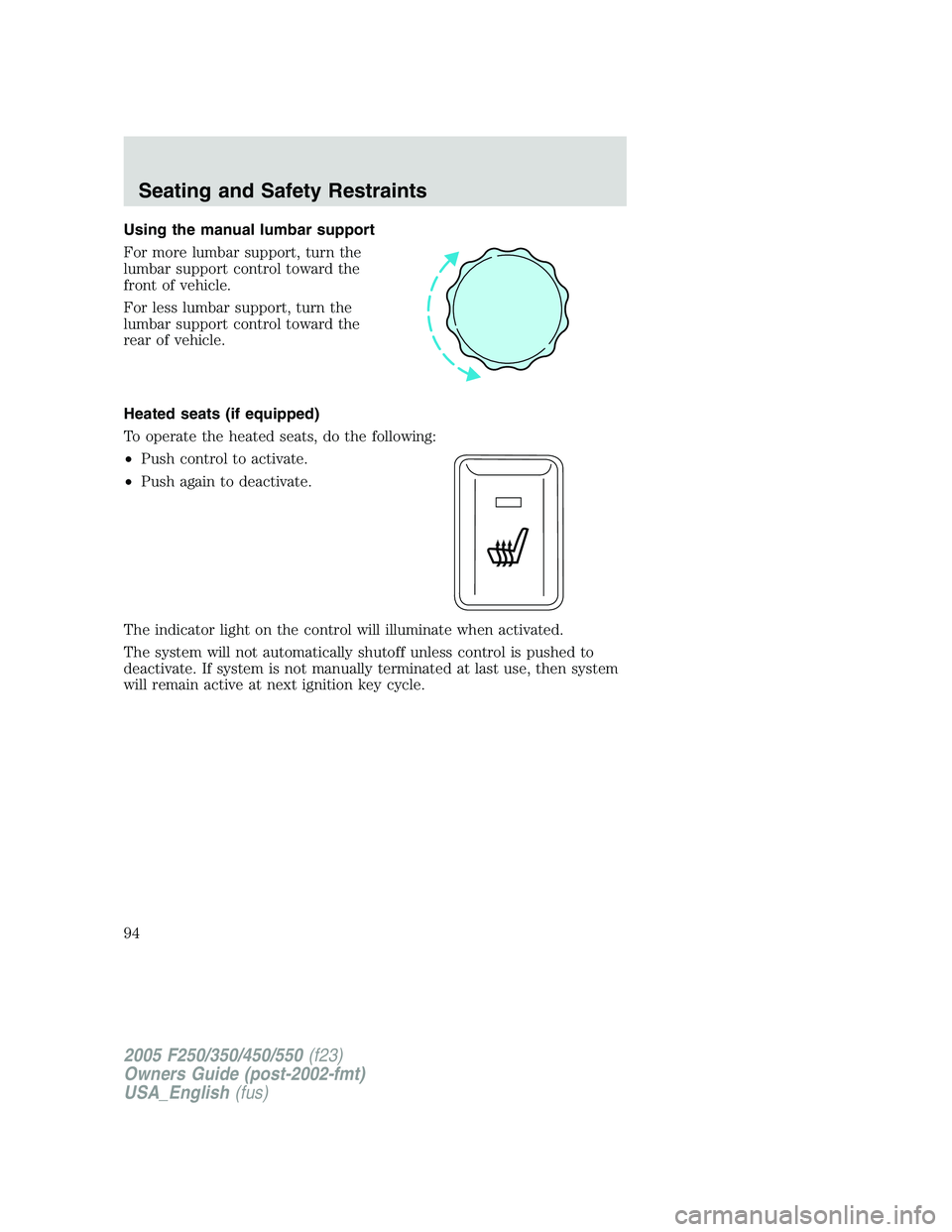 FORD F250 SUPER DUTY 2005  Owners Manual Using the manual lumbar support
For more lumbar support, turn the
lumbar support control toward the
front of vehicle.
For less lumbar support, turn the
lumbar support control toward the
rear of vehicl