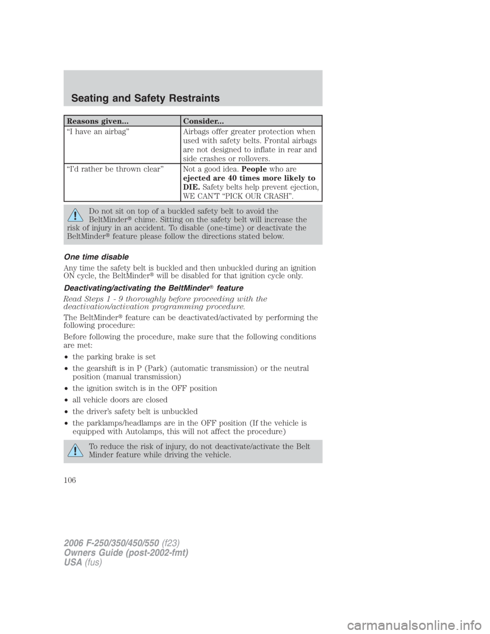 FORD F250 SUPER DUTY 2006  Owners Manual Reasons given... Consider...
“I have an airbag” Airbags offer greater protection when
used with safety belts. Frontal airbags
are not designed to inflate in rear and
side crashes or rollovers.
“