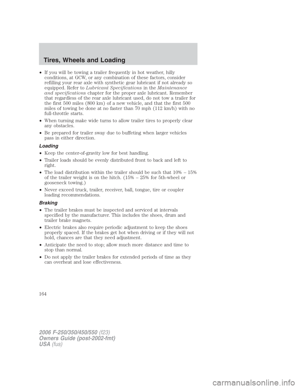 FORD F250 SUPER DUTY 2006  Owners Manual • If you will be towing a trailer frequently in hot weather, hilly
conditions, at GCW, or any combination of these factors, consider
refilling your rear axle with synthetic gear lubricant if not alr