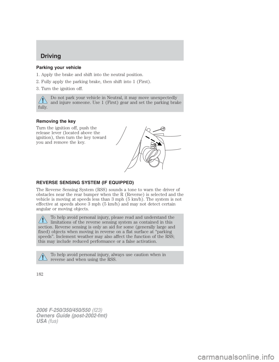 FORD F250 SUPER DUTY 2006 Owners Manual Parking your vehicle
1. Apply the brake and shift into the neutral position.
2. Fully apply the parking brake, then shift into 1 (First).
3. Turn the ignition off.
Do not park your vehicle in Neutral, FORD F250 SUPER DUTY 2006 Owners Manual Parking your vehicle
1. Apply the brake and shift into the neutral position.
2. Fully apply the parking brake, then shift into 1 (First).
3. Turn the ignition off.
Do not park your vehicle in Neutral,