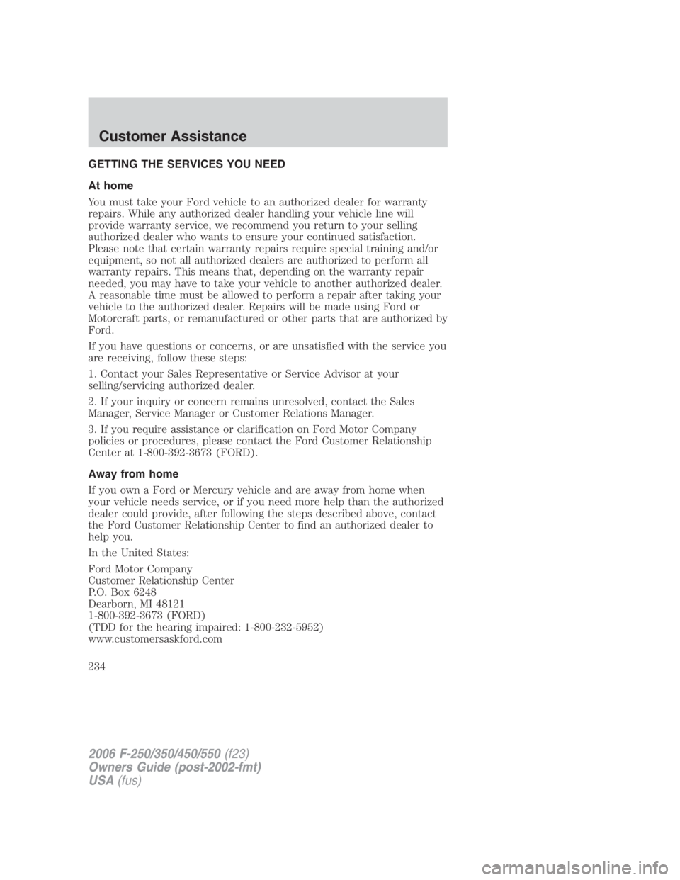 FORD F250 SUPER DUTY 2006  Owners Manual GETTING THE SERVICES YOU NEED
At home
You must take your Ford vehicle to an authorized dealer for warranty
repairs. While any authorized dealer handling your vehicle line will
provide warranty service