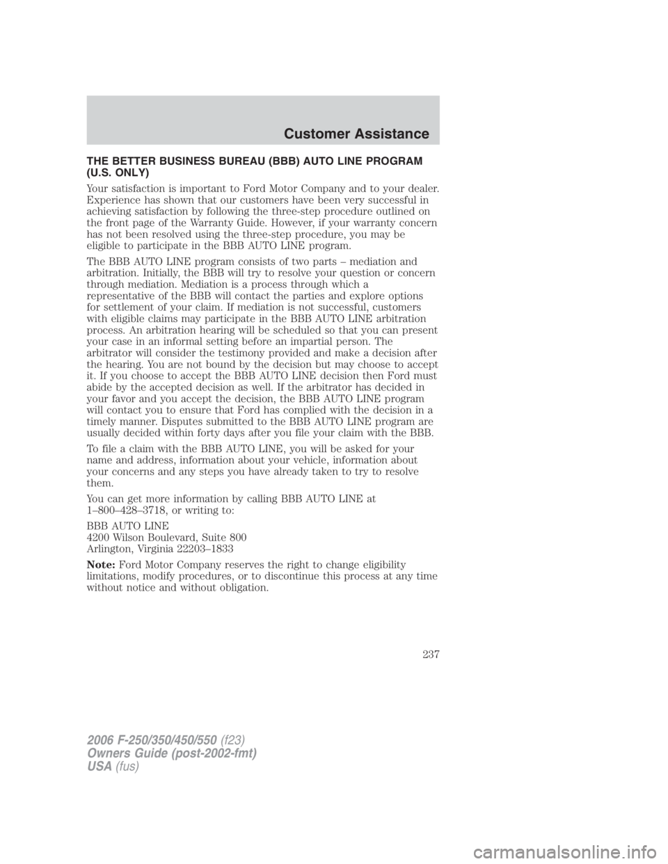 FORD F250 SUPER DUTY 2006  Owners Manual THE BETTER BUSINESS BUREAU (BBB) AUTO LINE PROGRAM
(U.S. ONLY)
Your satisfaction is important to Ford Motor Company and to your dealer.
Experience has shown that our customers have been very successfu