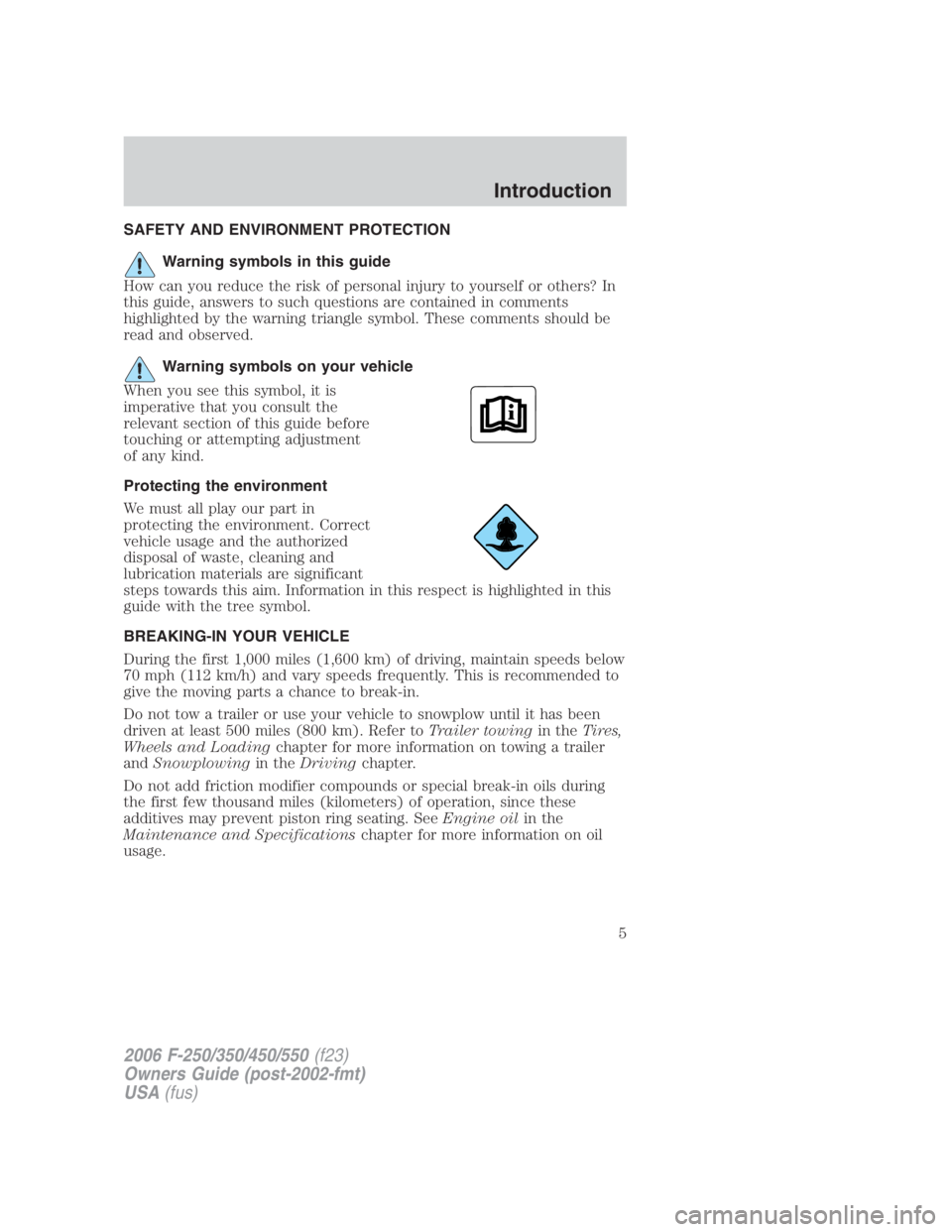 FORD F250 SUPER DUTY 2006  Owners Manual SAFETY AND ENVIRONMENT PROTECTION
Warning symbols in this guide
How can you reduce the risk of personal injury to yourself or others? In
this guide, answers to such questions are contained in comments