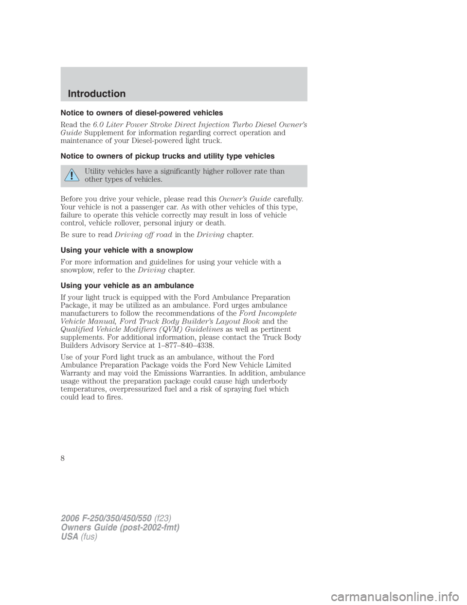 FORD F250 SUPER DUTY 2006  Owners Manual Notice to owners of diesel-powered vehicles
Read the 6.0 Liter Power Stroke Direct Injection Turbo Diesel Owner’s
Guide Supplement for information regarding correct operation and
maintenance of your