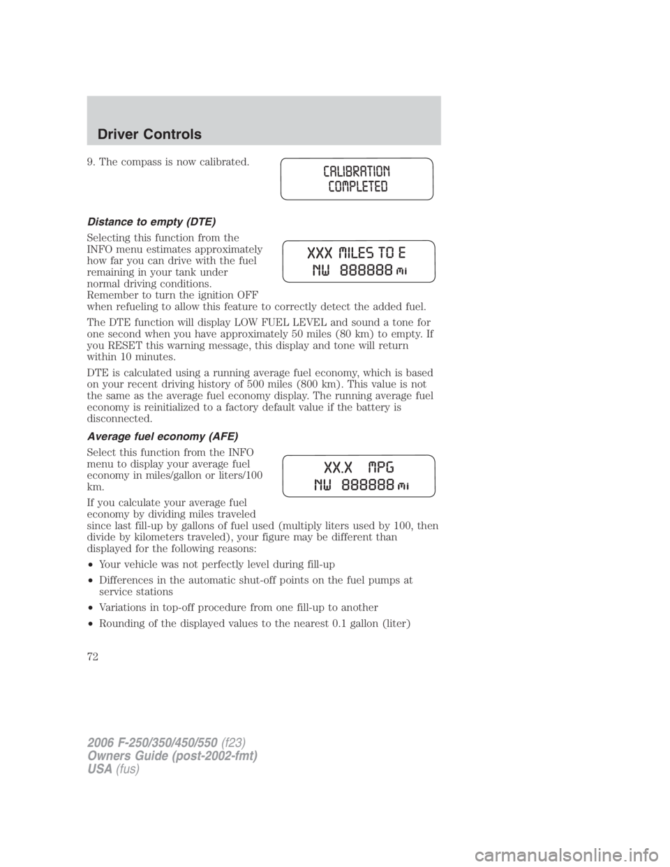 FORD F250 SUPER DUTY 2006 Manual PDF 9. The compass is now calibrated.
Distance to empty (DTE)
Selecting this function from the
INFO menu estimates approximately
how far you can drive with the fuel
remaining in your tank under
normal dri