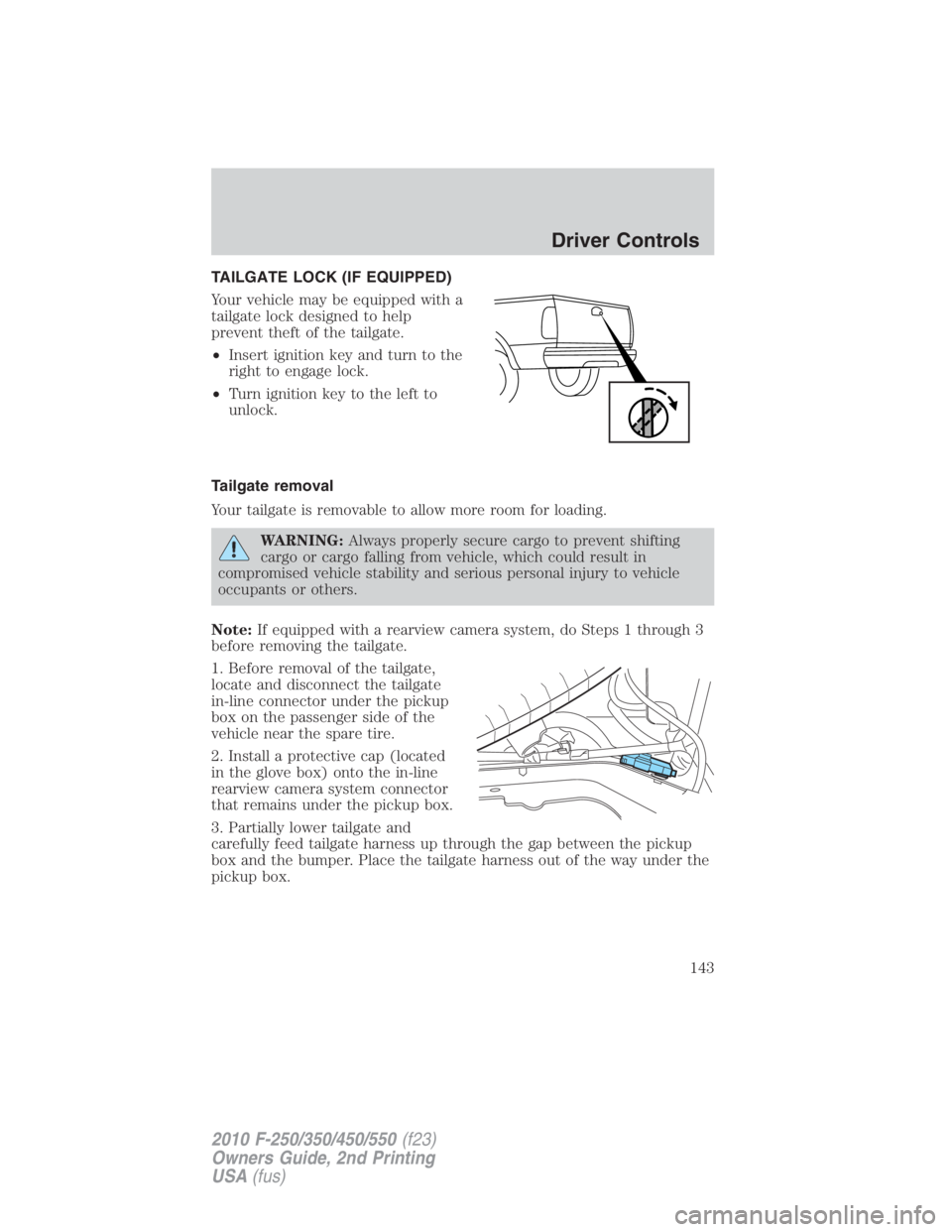 FORD F250 SUPER DUTY 2010  Owners Manual TAILGATE LOCK (IF EQUIPPED)
Your vehicle may be equipped with a
tailgate lock designed to help
prevent theft of the tailgate.
• Insert ignition key and turn to the
right to engage lock.
• Turn ign