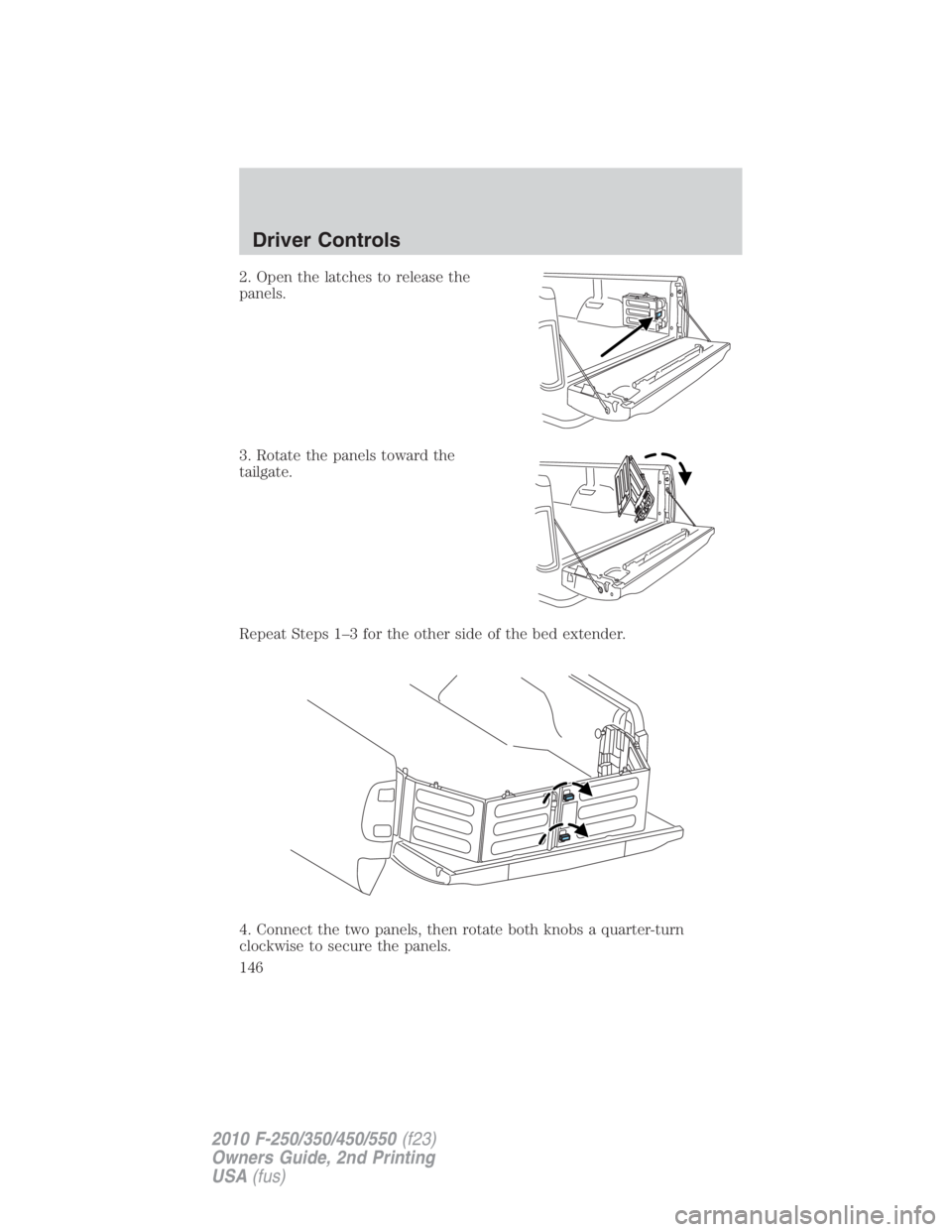 FORD F250 SUPER DUTY 2010  Owners Manual 2. Open the latches to release the
panels.
3. Rotate the panels toward the
tailgate.
Repeat Steps 1–3 for the other side of the bed extender.
4. Connect the two panels, then rotate both knobs a quar