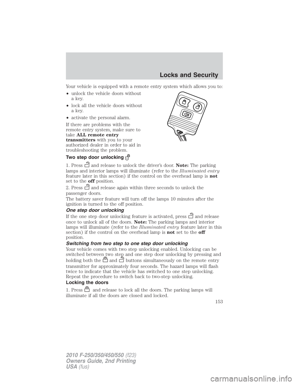 FORD F250 SUPER DUTY 2010 Owners Manual Your vehicle is equipped with a remote entry system which allows you to:
• unlock the vehicle doors without
a key.
• lock all the vehicle doors without
a key.
• activate the personal alarm.
If t FORD F250 SUPER DUTY 2010 Owners Manual Your vehicle is equipped with a remote entry system which allows you to:
• unlock the vehicle doors without
a key.
• lock all the vehicle doors without
a key.
• activate the personal alarm.
If t