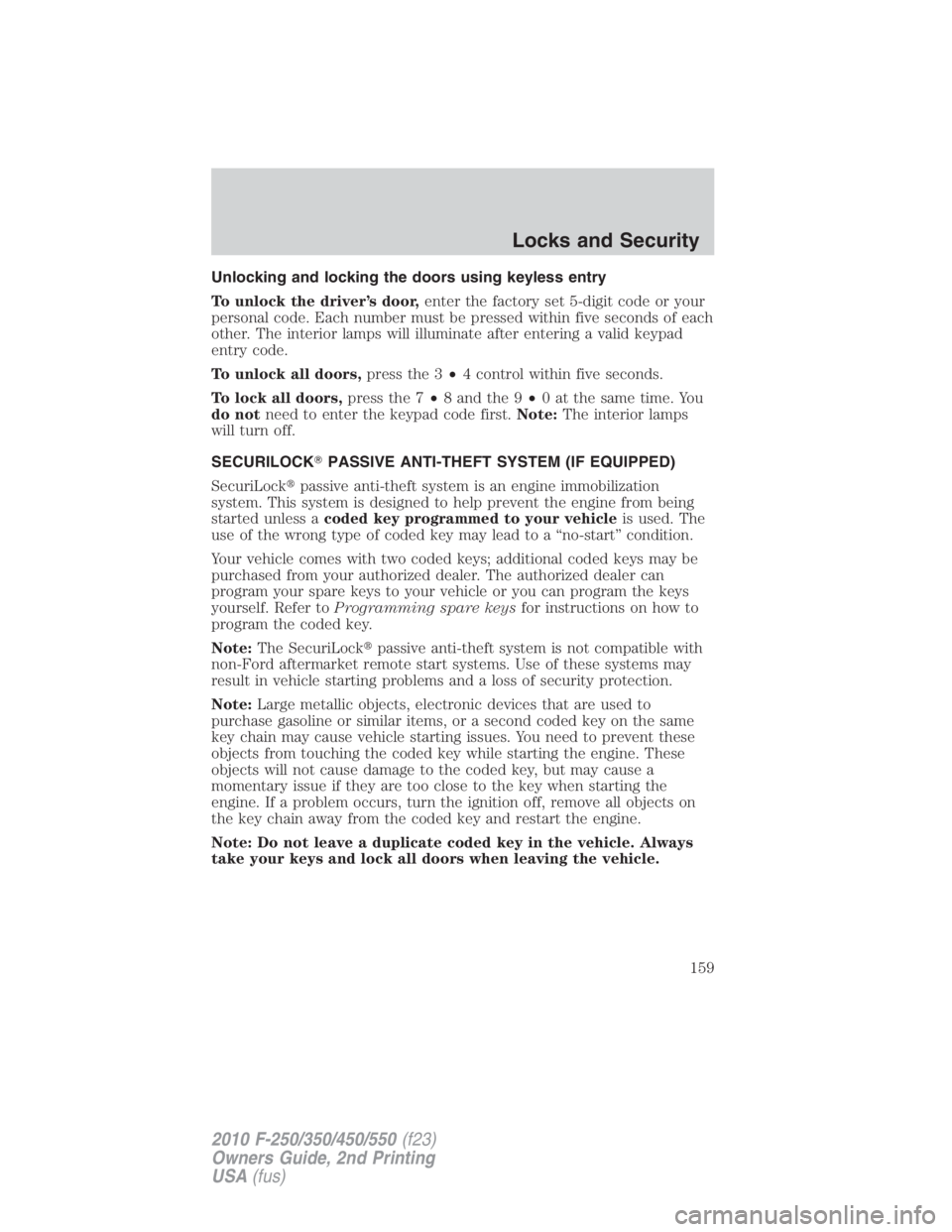 FORD F250 SUPER DUTY 2010  Owners Manual Unlocking and locking the doors using keyless entry
To unlock the driver’s door, enter the factory set 5-digit code or your
personal code. Each number must be pressed within five seconds of each
oth