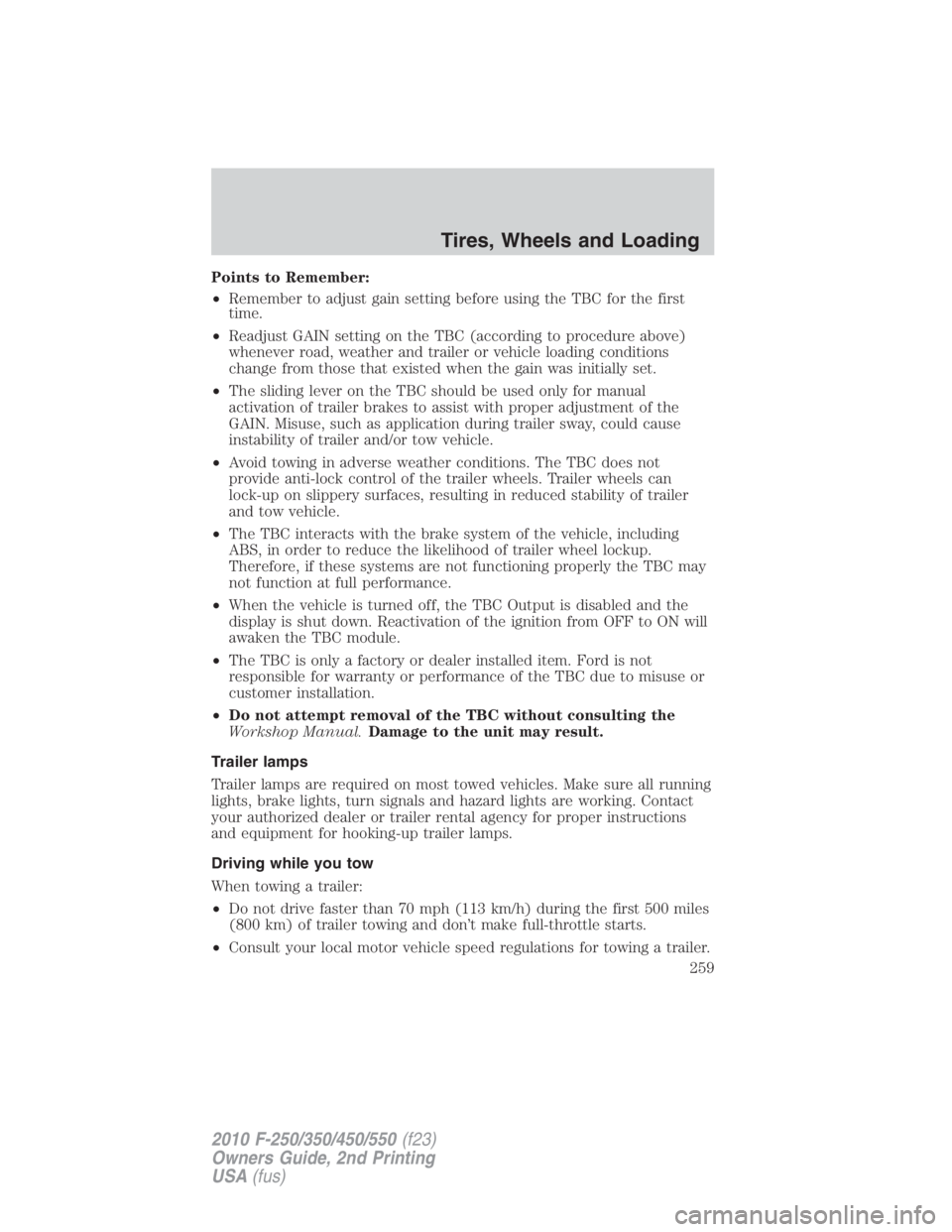 FORD F250 SUPER DUTY 2010 Owners Manual Points to Remember:
• Remember to adjust gain setting before using the TBC for the first
time.
• Readjust GAIN setting on the TBC (according to procedure above)
whenever road, weather and trailer FORD F250 SUPER DUTY 2010 Owners Manual Points to Remember:
• Remember to adjust gain setting before using the TBC for the first
time.
• Readjust GAIN setting on the TBC (according to procedure above)
whenever road, weather and trailer