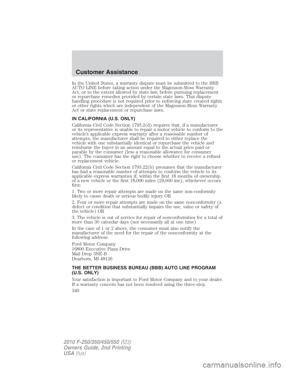 FORD F250 SUPER DUTY 2010 Owners Manual In the United States, a warranty dispute must be submitted to the BBB
AUTO LINE before taking action under the Magnuson-Moss Warranty
Act, or to the extent allowed by state law, before pursuing replac FORD F250 SUPER DUTY 2010 Owners Manual In the United States, a warranty dispute must be submitted to the BBB
AUTO LINE before taking action under the Magnuson-Moss Warranty
Act, or to the extent allowed by state law, before pursuing replac