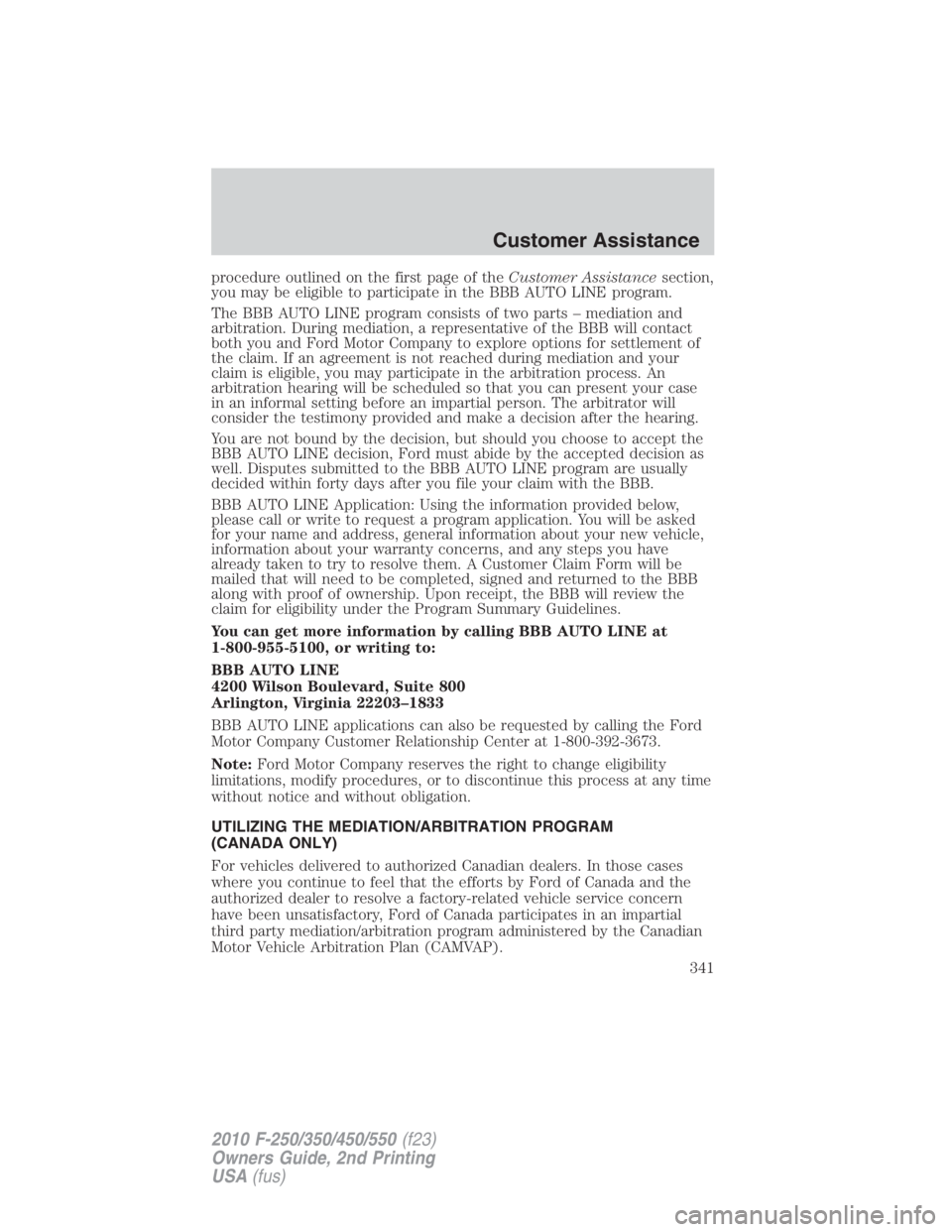 FORD F250 SUPER DUTY 2010  Owners Manual procedure outlined on the first page of the Customer Assistance section,
you may be eligible to participate in the BBB AUTO LINE program.
The BBB AUTO LINE program consists of two parts – mediation 