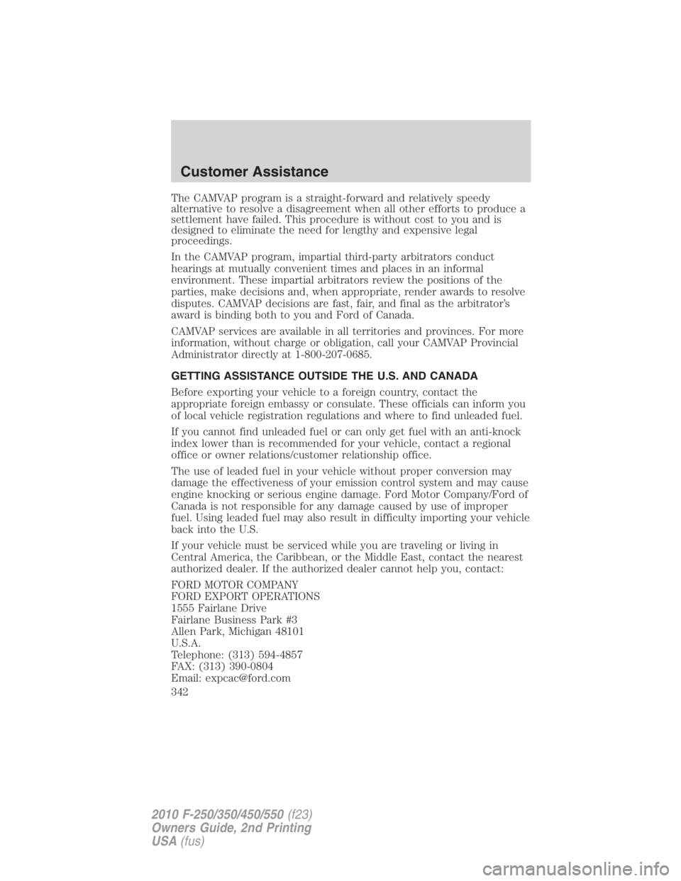 FORD F250 SUPER DUTY 2010  Owners Manual The CAMVAP program is a straight-forward and relatively speedy
alternative to resolve a disagreement when all other efforts to produce a
settlement have failed. This procedure is without cost to you a