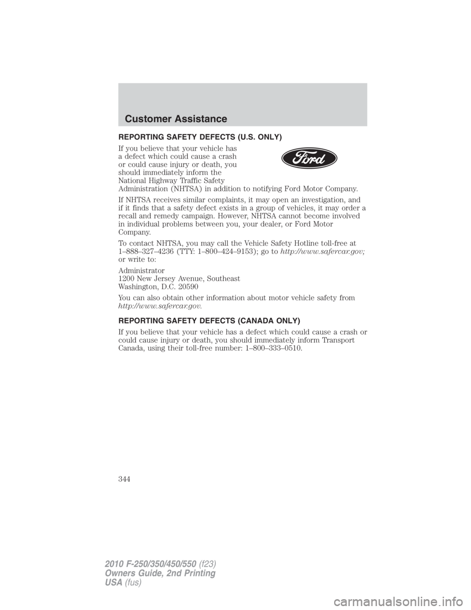 FORD F250 SUPER DUTY 2010  Owners Manual REPORTING SAFETY DEFECTS (U.S. ONLY)
If you believe that your vehicle has
a defect which could cause a crash
or could cause injury or death, you
should immediately inform the
National Highway Traffic 