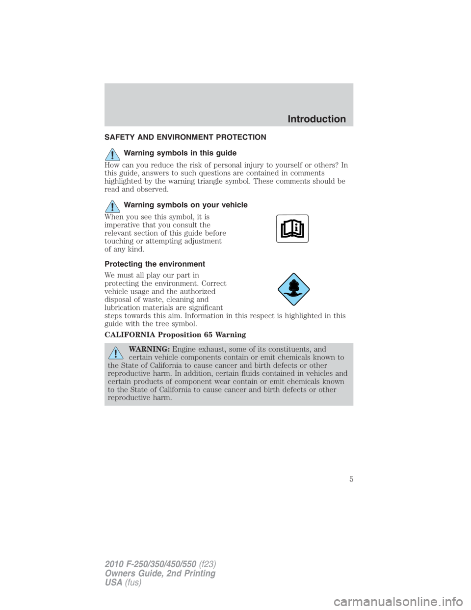 FORD F250 SUPER DUTY 2010  Owners Manual SAFETY AND ENVIRONMENT PROTECTION
Warning symbols in this guide
How can you reduce the risk of personal injury to yourself or others? In
this guide, answers to such questions are contained in comments