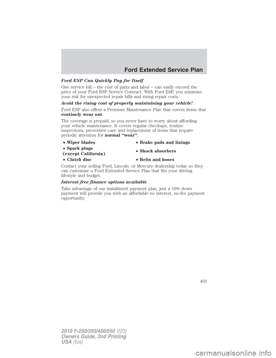 FORD F250 SUPER DUTY 2010  Owners Manual Ford ESP Can Quickly Pay for Itself
One service bill – the cost of parts and labor – can easily exceed the
price of your Ford ESP Service Contract. With Ford ESP, you minimize
your risk for unexpe