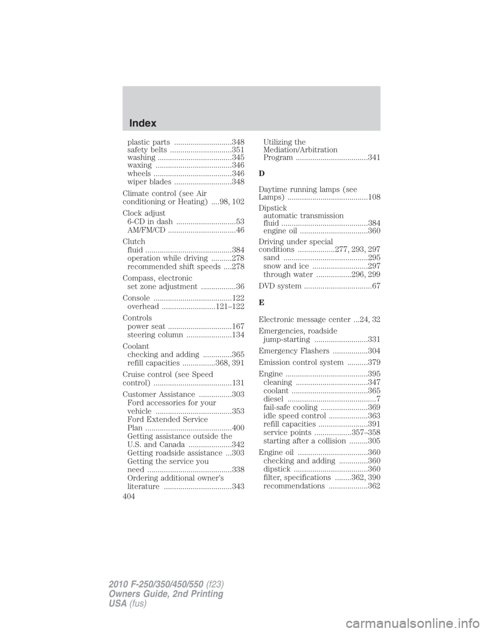 FORD F250 SUPER DUTY 2010  Owners Manual plastic parts ............................348
safety belts ..............................351
washing ....................................345
waxing .....................................346
wheels ....