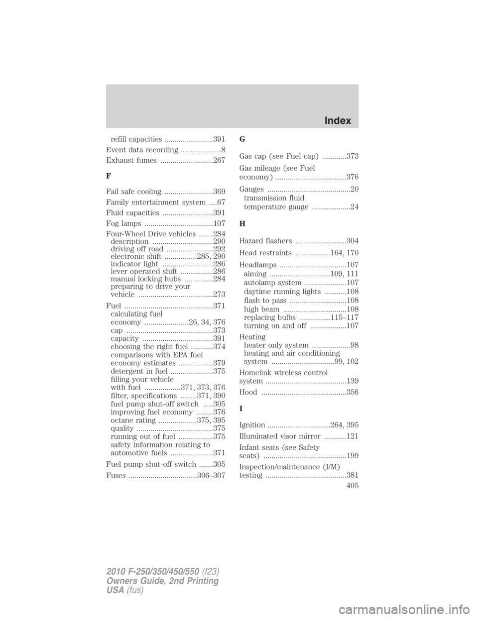 FORD F250 SUPER DUTY 2010  Owners Manual refill capacities ........................391
Event data recording ....................8
Exhaust fumes ..........................267
F
Fail safe cooling ........................369
Family entertainmen