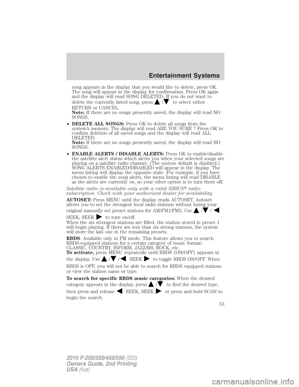 FORD F250 SUPER DUTY 2010 Workshop Manual song appears in the display that you would like to delete, press OK.
The song will appear in the display for confirmation. Press OK again
and the display will read SONG DELETED. If you do not want to
