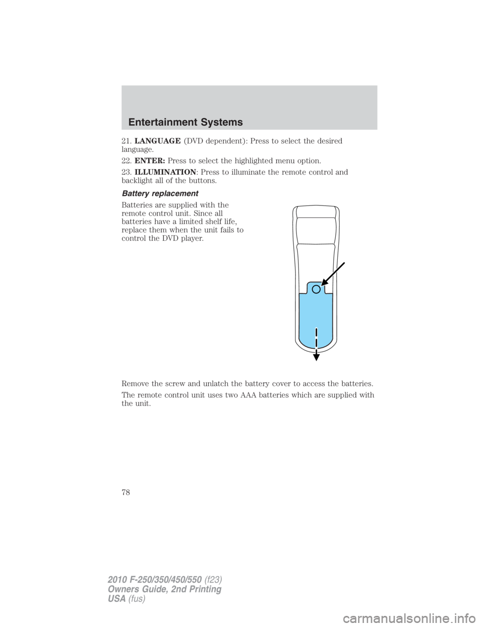 FORD F250 SUPER DUTY 2010 Manual PDF 21. LANGUAGE (DVD dependent): Press to select the desired
language.
22. ENTER: Press to select the highlighted menu option.
23. ILLUMINATION : Press to illuminate the remote control and
backlight all FORD F250 SUPER DUTY 2010 Manual PDF 21. LANGUAGE (DVD dependent): Press to select the desired
language.
22. ENTER: Press to select the highlighted menu option.
23. ILLUMINATION : Press to illuminate the remote control and
backlight all