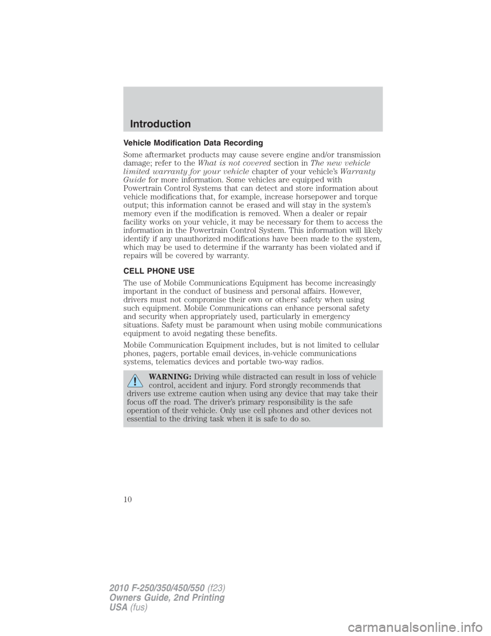 FORD F250 SUPER DUTY 2010 Owners Manual Vehicle Modification Data Recording
Some aftermarket products may cause severe engine and/or transmission
damage; refer to the What is not covered section in The new vehicle
limited warranty for your FORD F250 SUPER DUTY 2010 Owners Manual Vehicle Modification Data Recording
Some aftermarket products may cause severe engine and/or transmission
damage; refer to the What is not covered section in The new vehicle
limited warranty for your