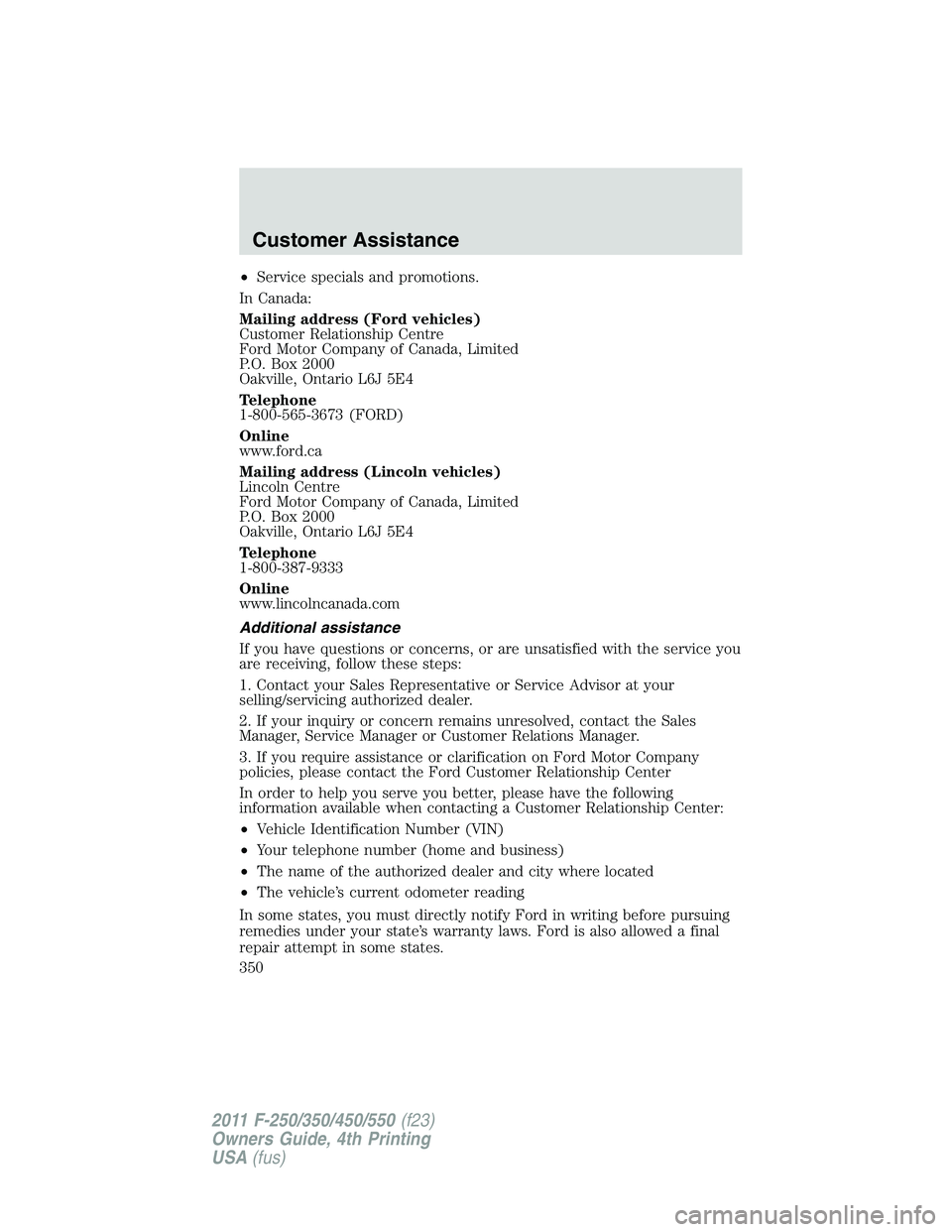 FORD F250 SUPER DUTY 2011  Owners Manual • Service specials and promotions.
In Canada:
Mailing address (Ford vehicles)
Customer Relationship Centre
Ford Motor Company of Canada, Limited
P.O. Box 2000
Oakville, Ontario L6J 5E4
Telephone
1-8