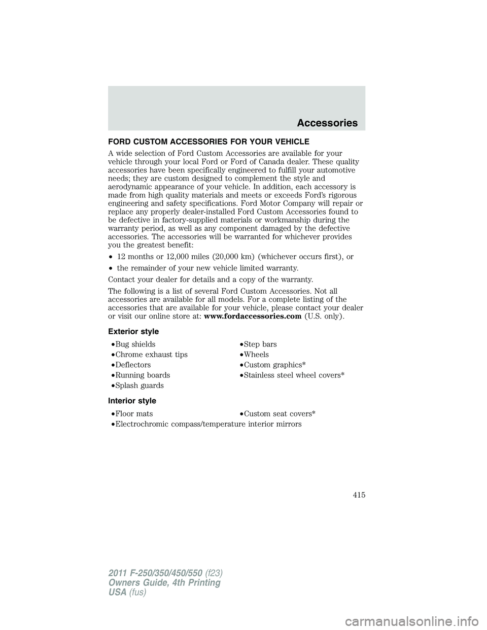 FORD F250 SUPER DUTY 2011  Owners Manual FORD CUSTOM ACCESSORIES FOR YOUR VEHICLE
A wide selection of Ford Custom Accessories are available for your
vehicle through your local Ford or Ford of Canada dealer. These quality
accessories have bee