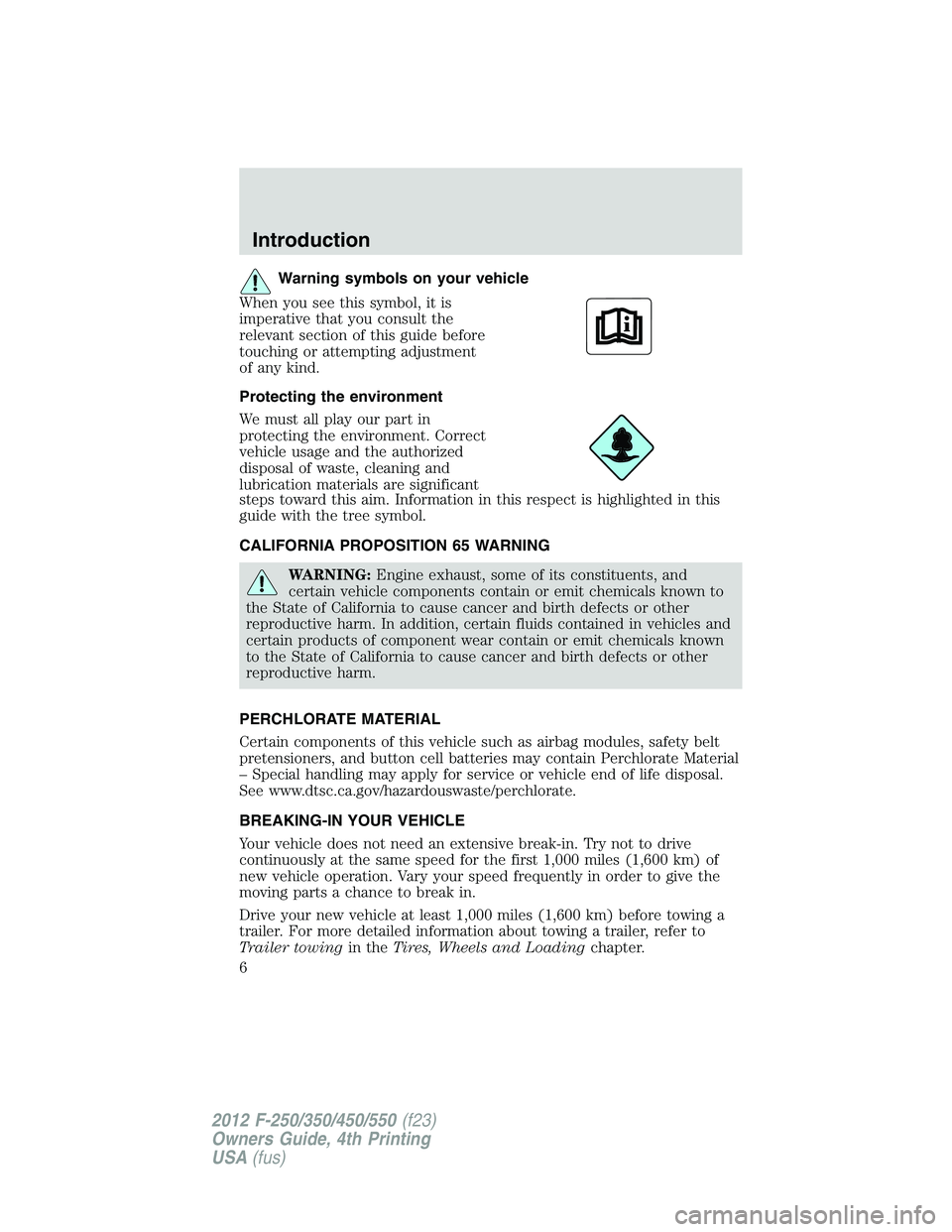 FORD F250 SUPER DUTY 2012  Owners Manual Warning symbols on your vehicle
When you see this symbol, it is
imperative that you consult the
relevant section of this guide before
touching or attempting adjustment
of any kind.
Protecting the envi