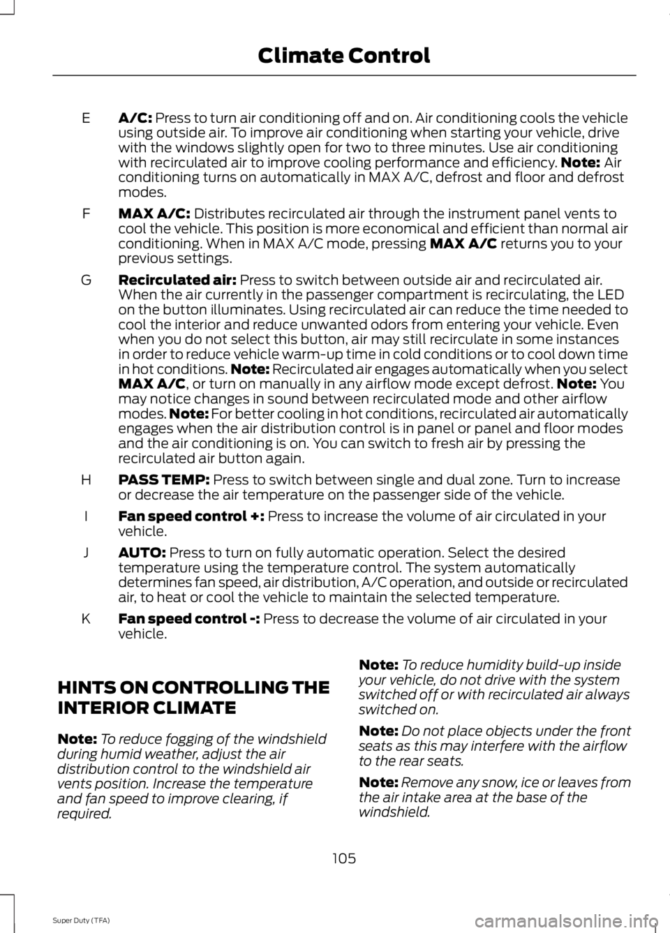 FORD F250 SUPER DUTY 2014 Owners Manual A/C: Press to turn air conditioning off and on. Air conditioning cools the vehicleusing outside air. To improve air conditioning when starting your vehicle, drivewith the windows slightly open for two FORD F250 SUPER DUTY 2014 Owners Manual A/C: Press to turn air conditioning off and on. Air conditioning cools the vehicleusing outside air. To improve air conditioning when starting your vehicle, drivewith the windows slightly open for two