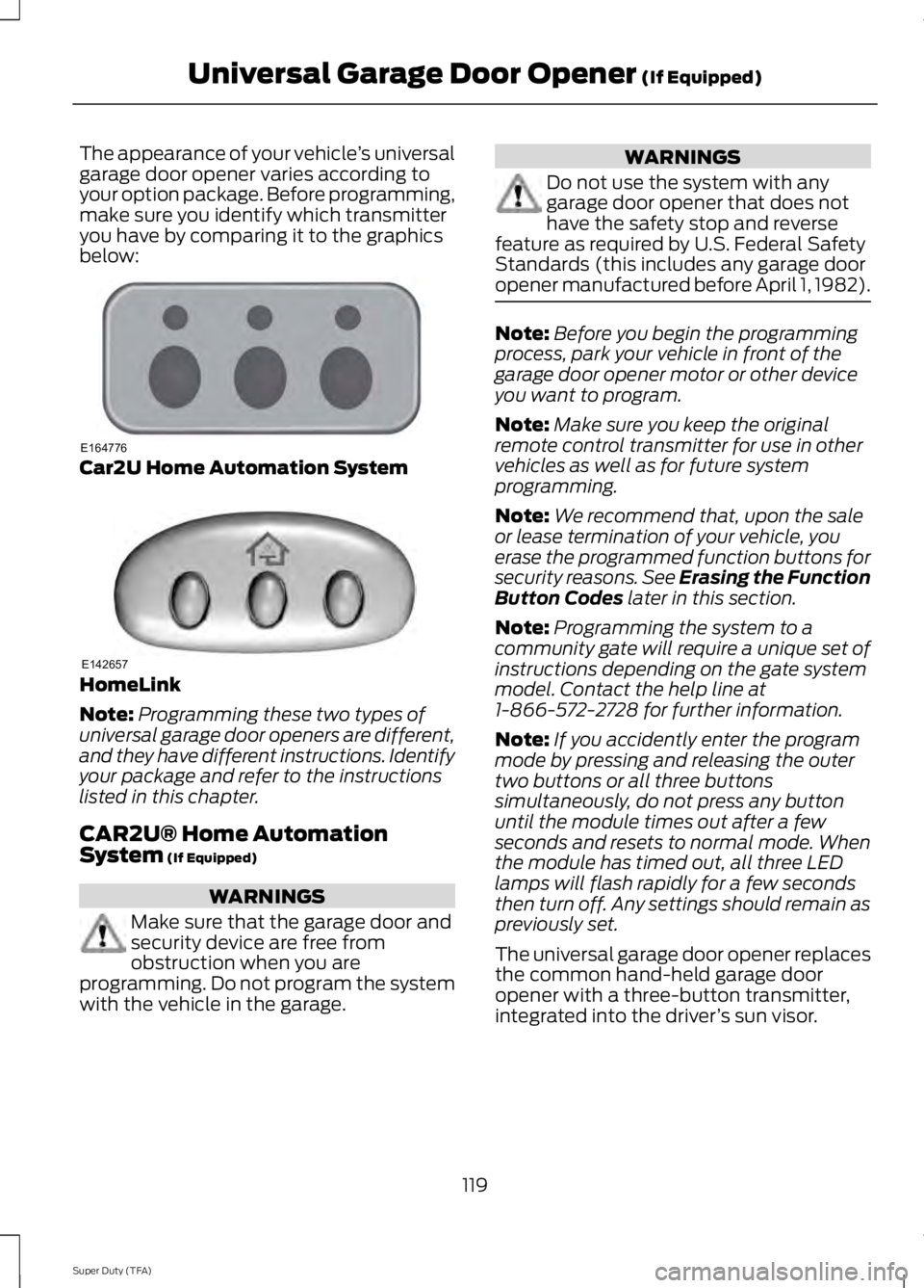 FORD F250 SUPER DUTY 2014 Owners Manual The appearance of your vehicle’s universalgarage door opener varies according toyour option package. Before programming,make sure you identify which transmitteryou have by comparing it to the graphi FORD F250 SUPER DUTY 2014 Owners Manual The appearance of your vehicle’s universalgarage door opener varies according toyour option package. Before programming,make sure you identify which transmitteryou have by comparing it to the graphi