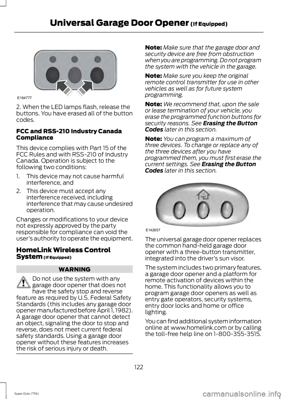 FORD F250 SUPER DUTY 2014 Owners Manual 2. When the LED lamps flash, release thebuttons. You have erased all of the buttoncodes.
FCC and RSS-210 Industry CanadaCompliance
This device complies with Part 15 of theFCC Rules and with RSS-210 of FORD F250 SUPER DUTY 2014 Owners Manual 2. When the LED lamps flash, release thebuttons. You have erased all of the buttoncodes.
FCC and RSS-210 Industry CanadaCompliance
This device complies with Part 15 of theFCC Rules and with RSS-210 of