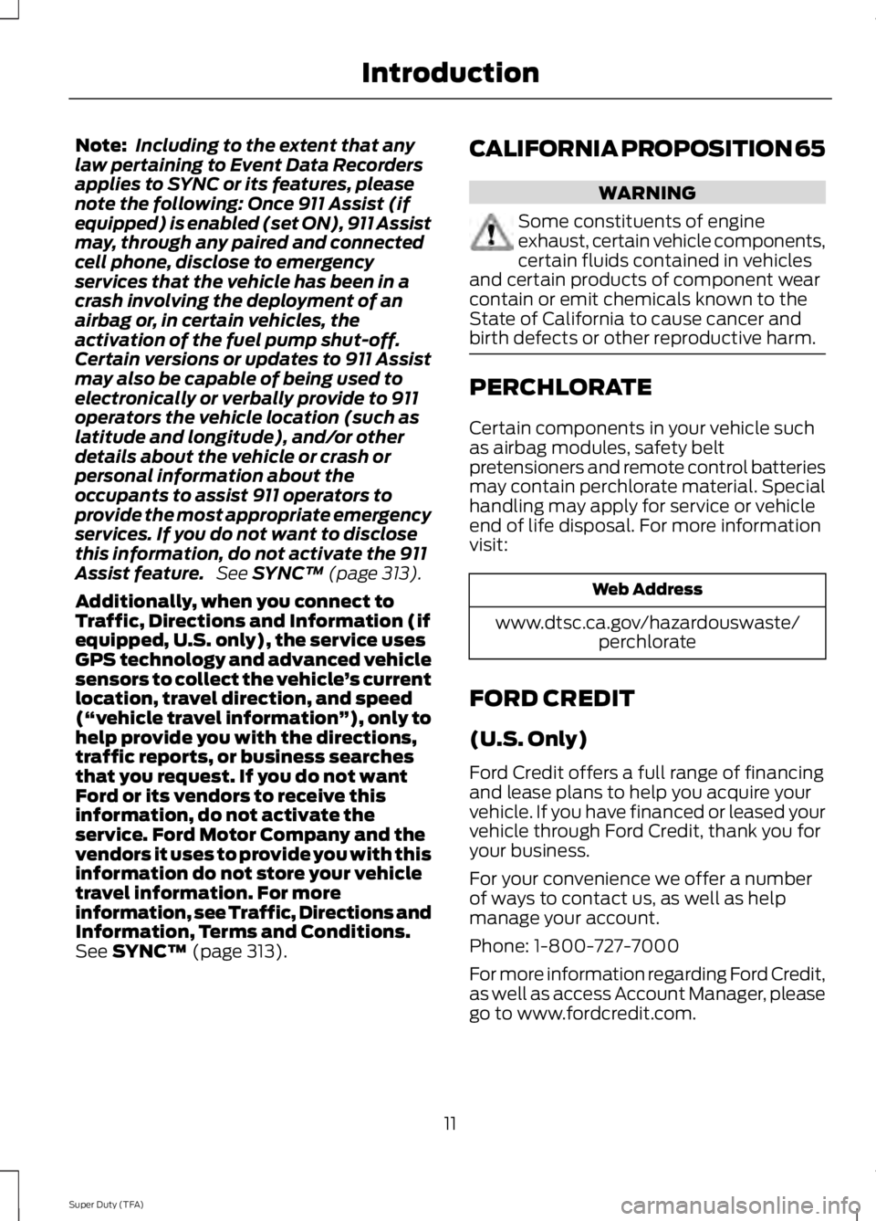 FORD F250 SUPER DUTY 2014 User Guide Note:Including to the extent that anylaw pertaining to Event Data Recordersapplies to SYNC or its features, pleasenote the following: Once 911 Assist (ifequipped) is enabled (set ON), 911 Assistmay, t FORD F250 SUPER DUTY 2014 User Guide Note:Including to the extent that anylaw pertaining to Event Data Recordersapplies to SYNC or its features, pleasenote the following: Once 911 Assist (ifequipped) is enabled (set ON), 911 Assistmay, t