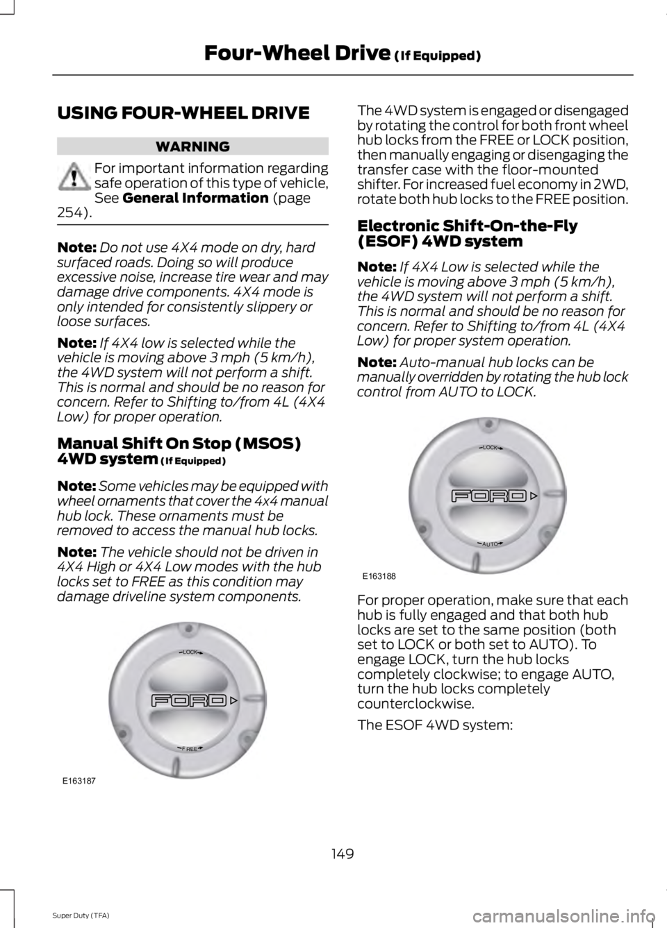 FORD F250 SUPER DUTY 2014 Owners Manual USING FOUR-WHEEL DRIVE
WARNING
For important information regardingsafe operation of this type of vehicle,See General Information (page254).
Note:Do not use 4X4 mode on dry, hardsurfaced roads. Doing s FORD F250 SUPER DUTY 2014 Owners Manual USING FOUR-WHEEL DRIVE
WARNING
For important information regardingsafe operation of this type of vehicle,See General Information (page254).
Note:Do not use 4X4 mode on dry, hardsurfaced roads. Doing s